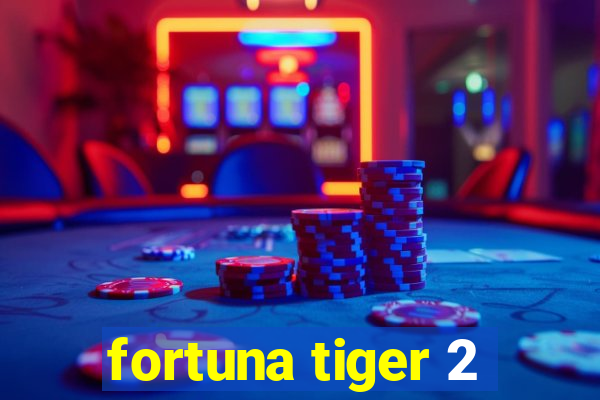 fortuna tiger 2