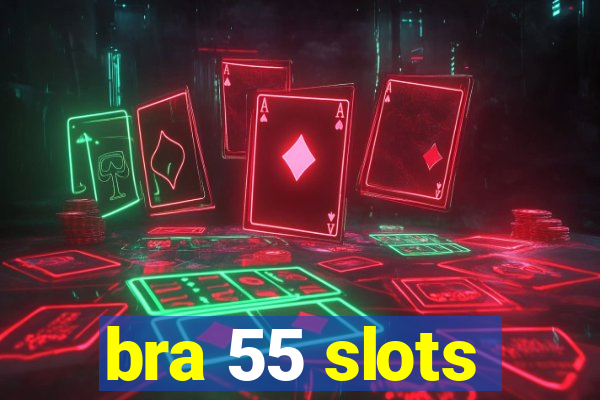 bra 55 slots