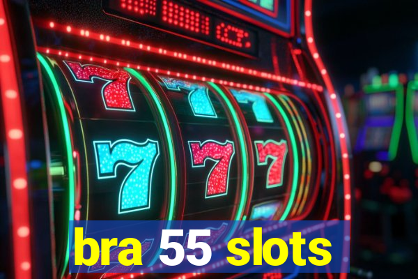 bra 55 slots