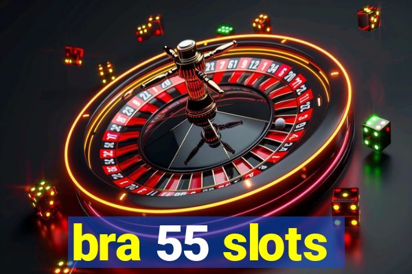 bra 55 slots