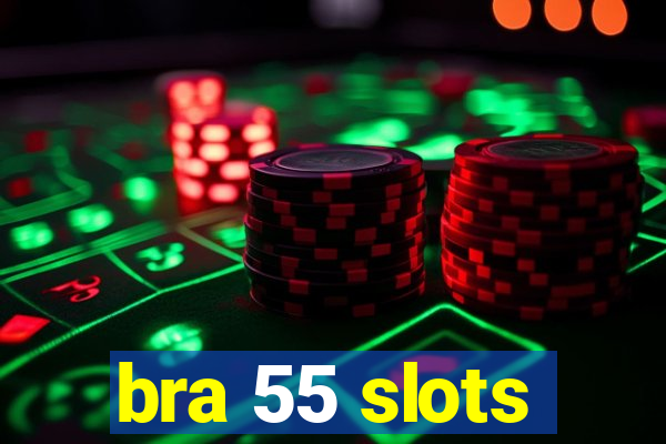 bra 55 slots