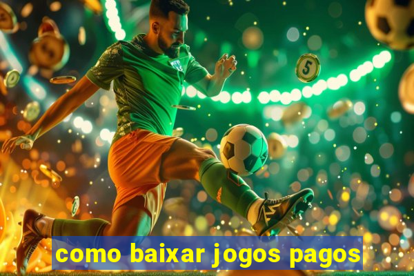 como baixar jogos pagos