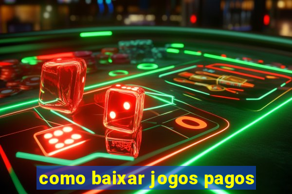 como baixar jogos pagos