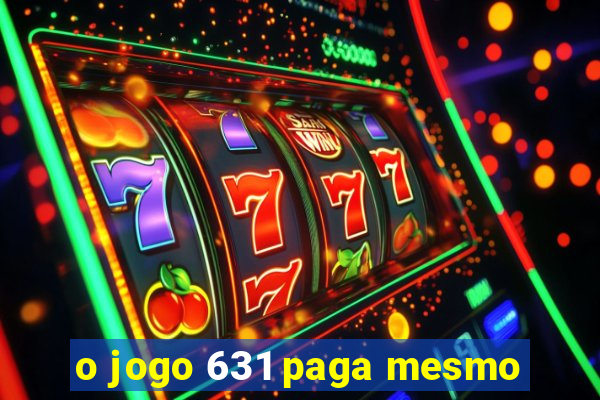 o jogo 631 paga mesmo