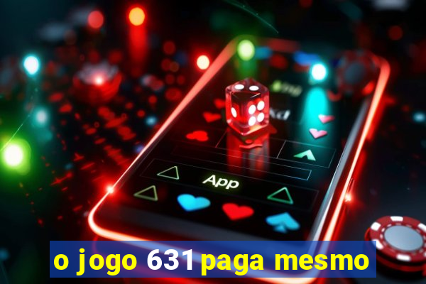 o jogo 631 paga mesmo