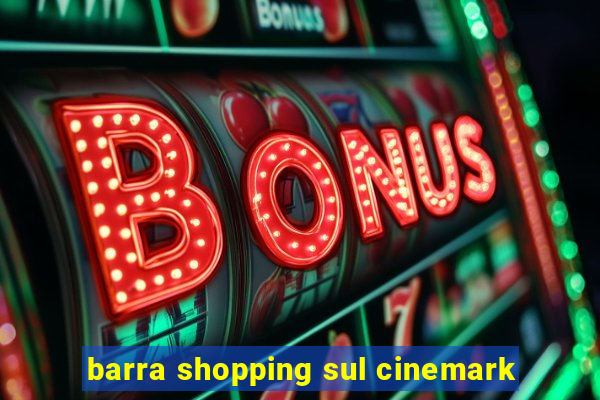 barra shopping sul cinemark