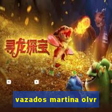 vazados martina olvr