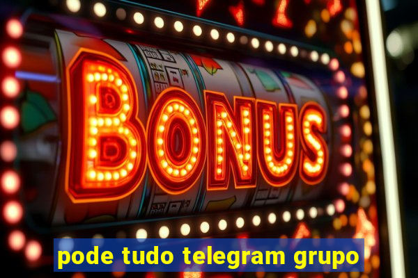 pode tudo telegram grupo