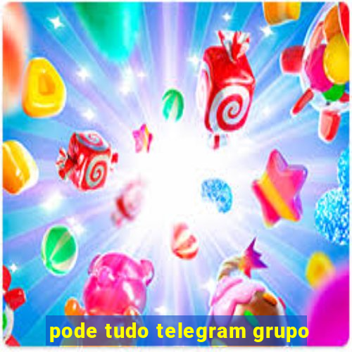 pode tudo telegram grupo