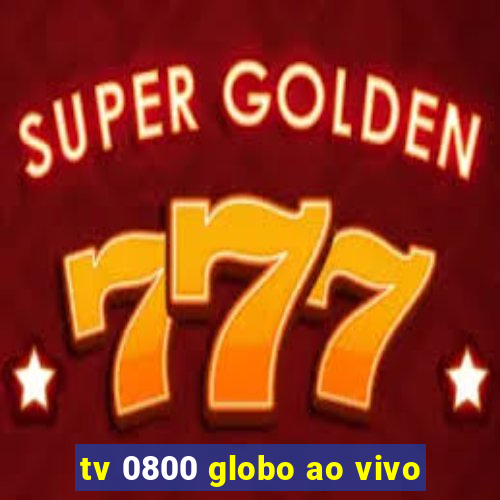 tv 0800 globo ao vivo