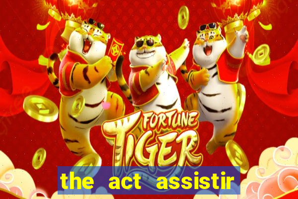 the act assistir online pobreflix