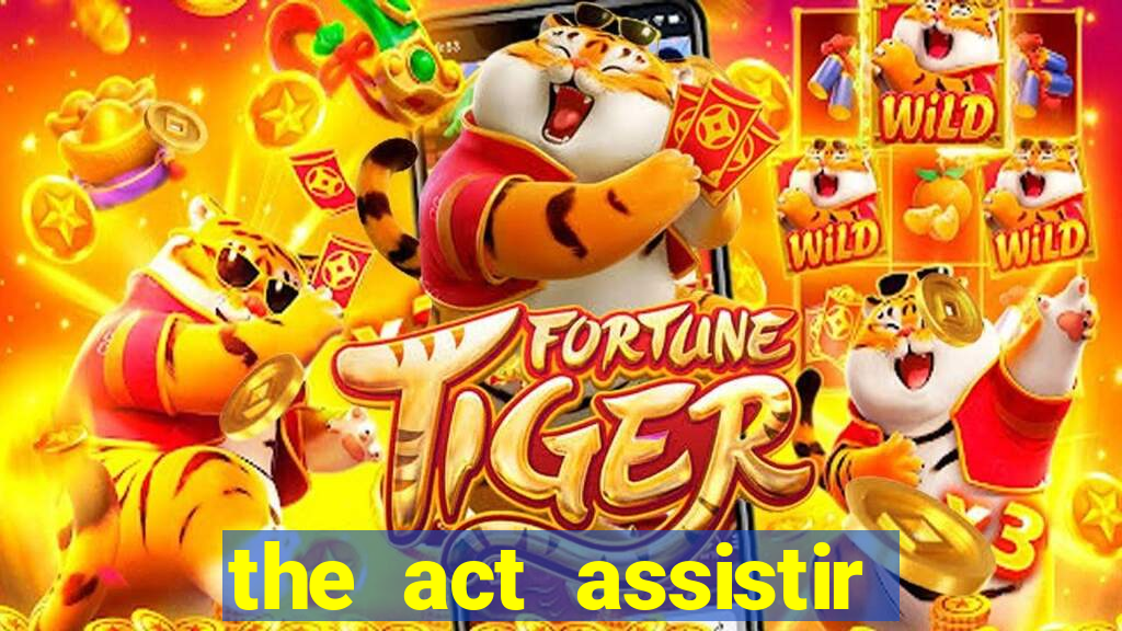 the act assistir online pobreflix