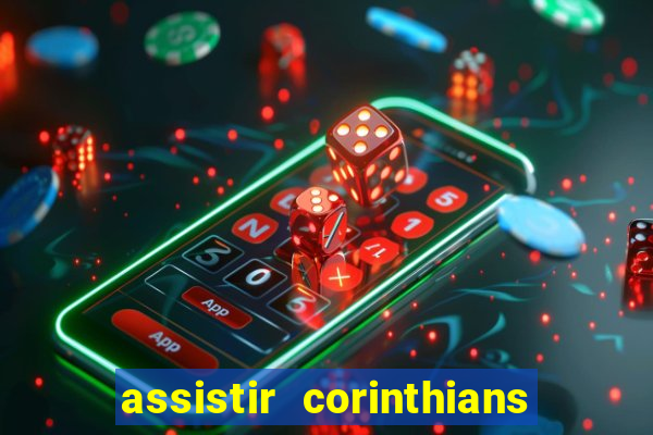 assistir corinthians ao vivo multicanais