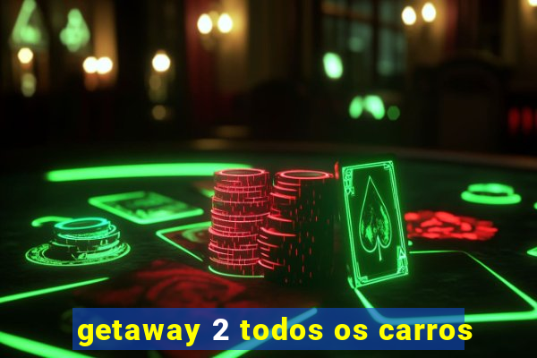 getaway 2 todos os carros