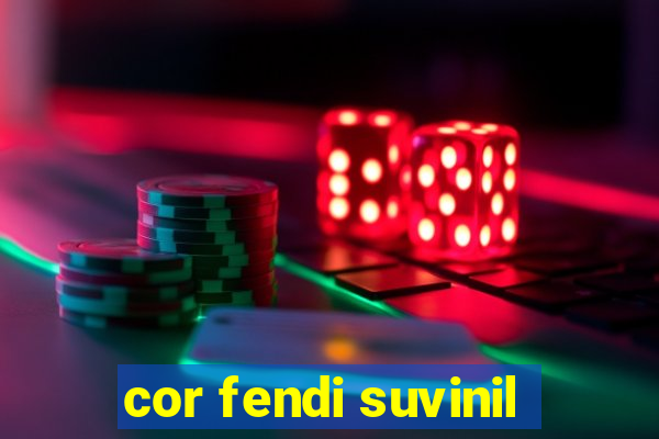 cor fendi suvinil