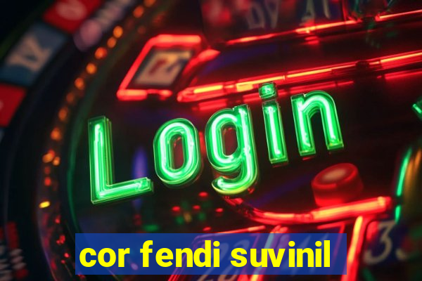 cor fendi suvinil