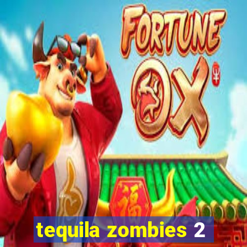 tequila zombies 2