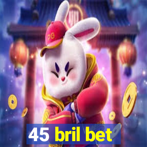 45 bril bet