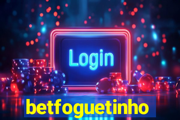 betfoguetinho