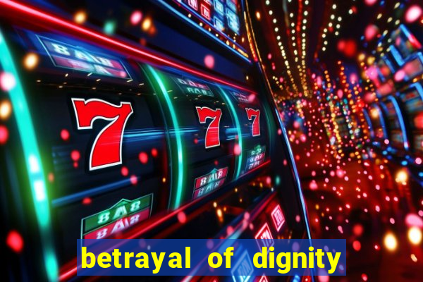 betrayal of dignity pt br