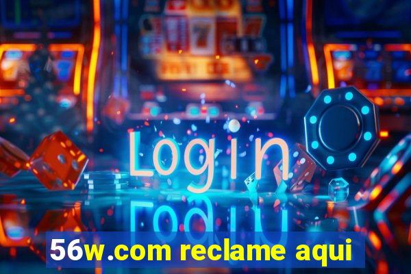 56w.com reclame aqui