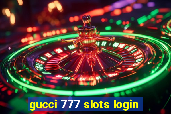 gucci 777 slots login