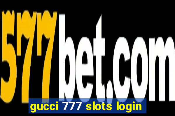 gucci 777 slots login