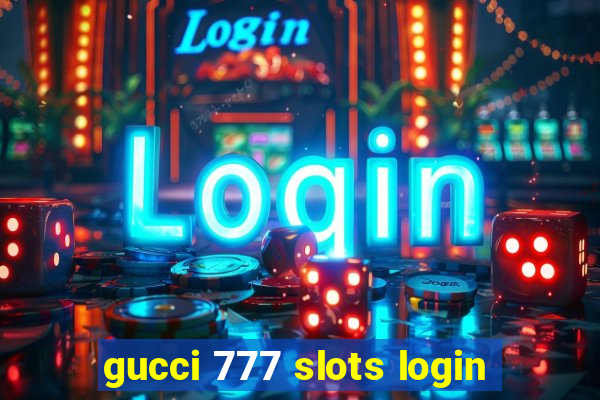 gucci 777 slots login