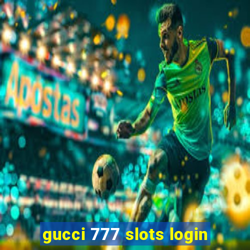 gucci 777 slots login