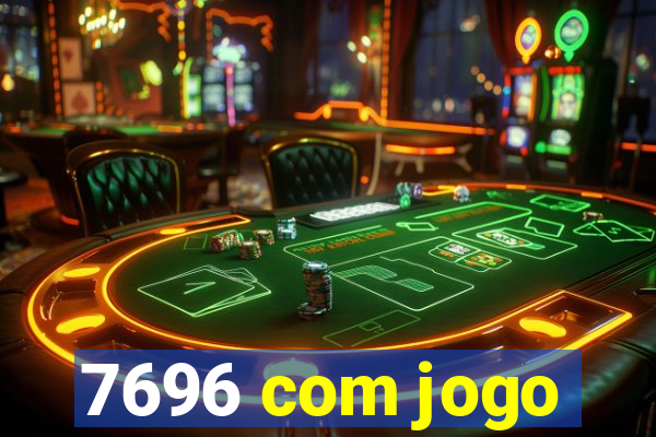 7696 com jogo