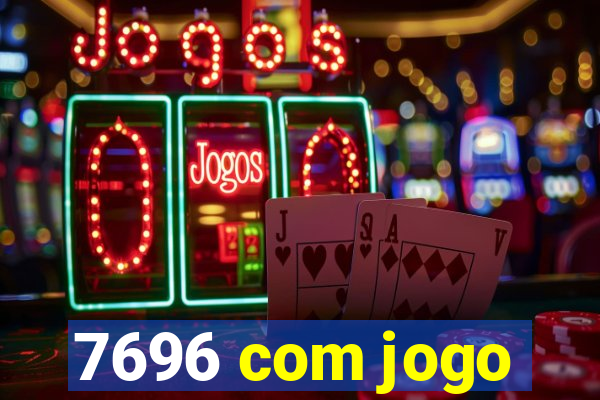 7696 com jogo