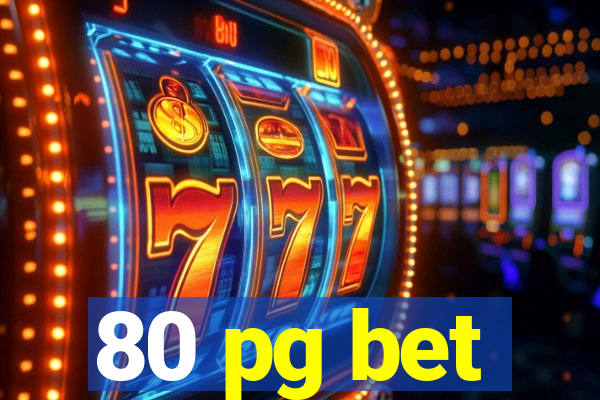 80 pg bet