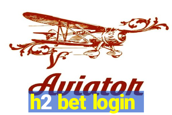 h2 bet login