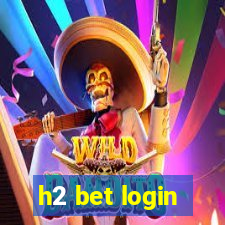 h2 bet login