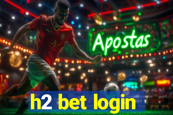 h2 bet login