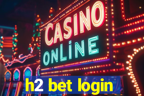 h2 bet login