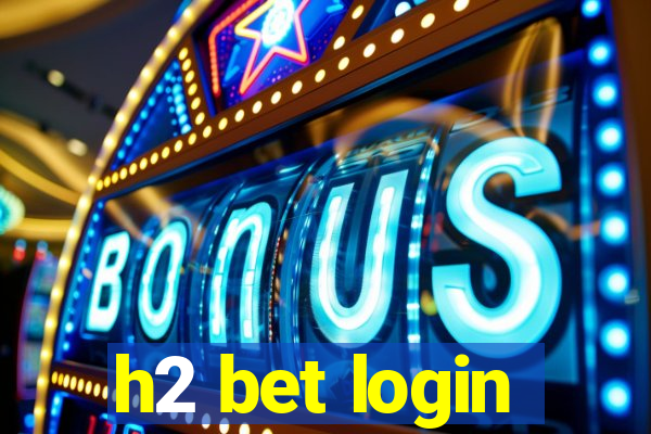 h2 bet login