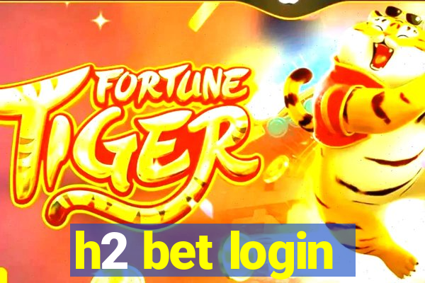 h2 bet login