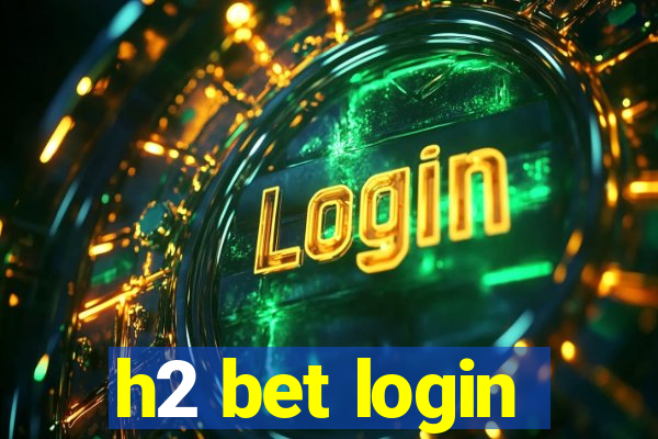 h2 bet login