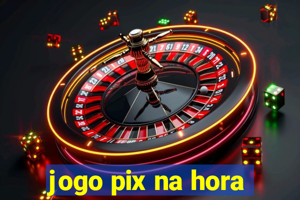 jogo pix na hora