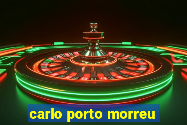 carlo porto morreu