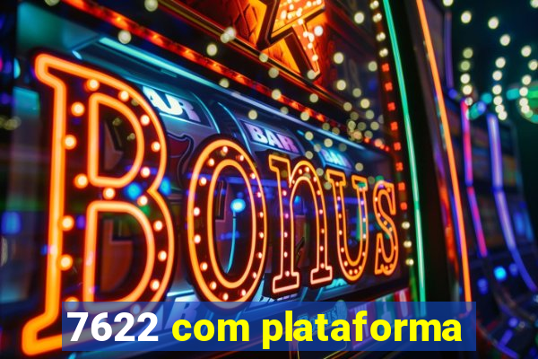 7622 com plataforma