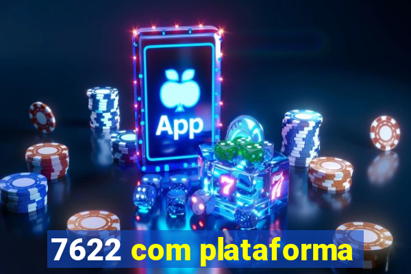 7622 com plataforma