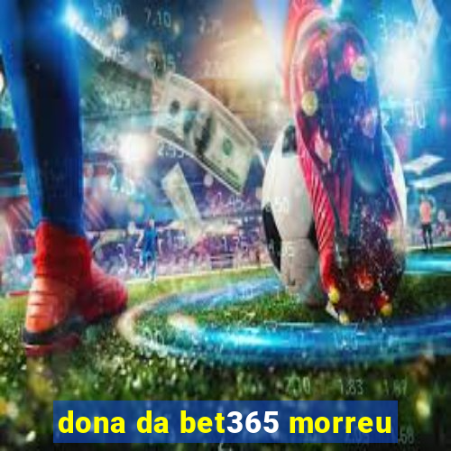 dona da bet365 morreu