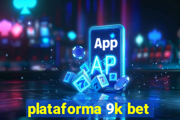 plataforma 9k bet