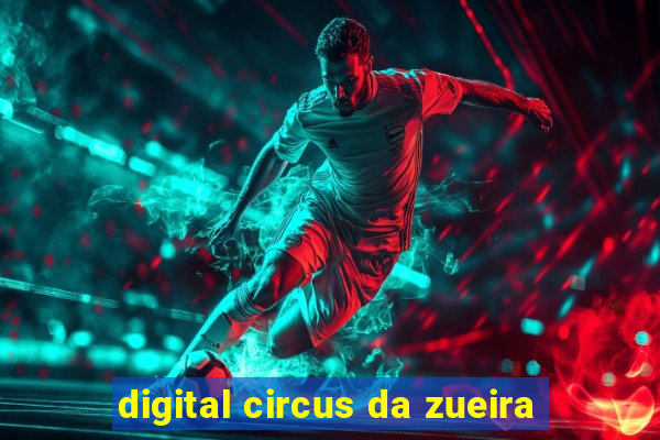 digital circus da zueira