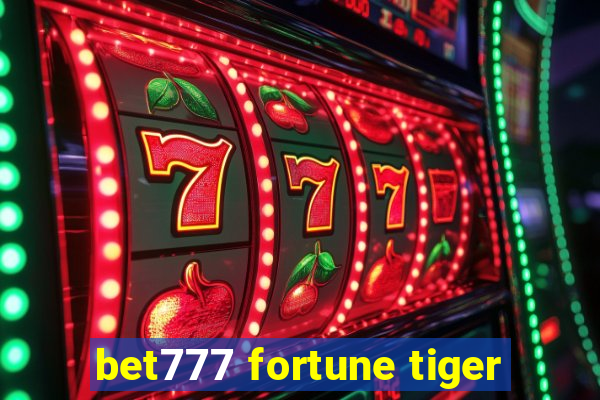 bet777 fortune tiger