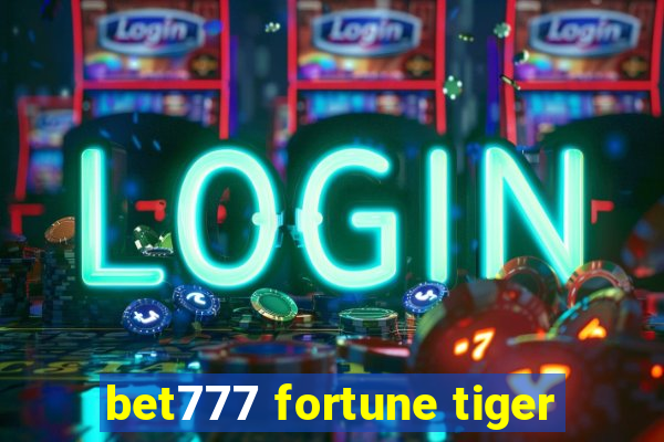 bet777 fortune tiger