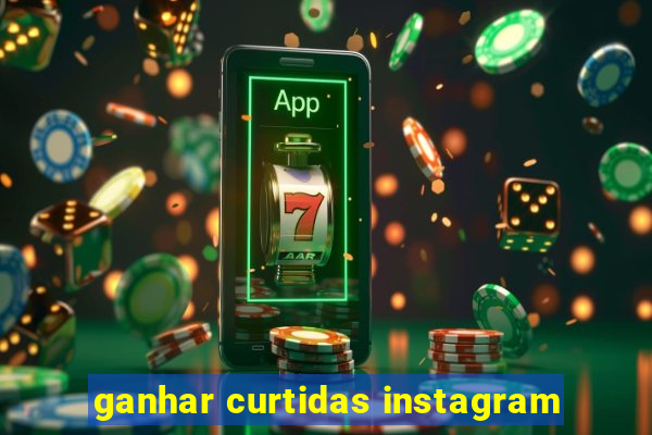 ganhar curtidas instagram