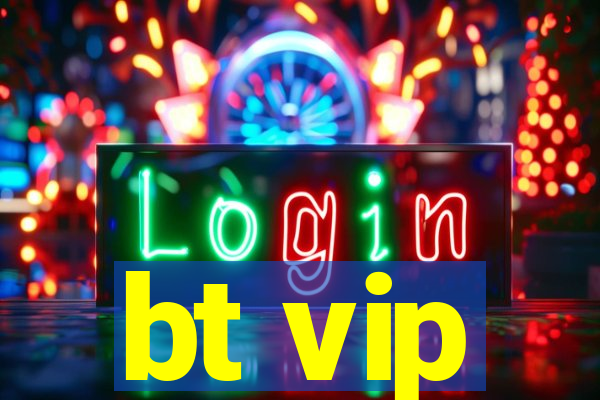 bt vip